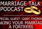 Making Your Marriage A Fortress w/ Gary Thomas