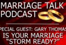 Gary Thomas – Is Your Marriage “Storm Ready?”