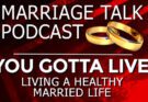 You Gotta Live – Keys To A Healthy Married Life